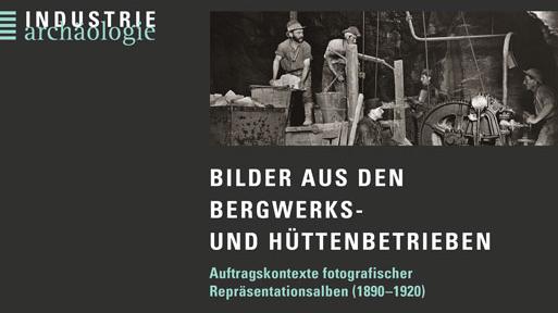 Deckblatt des Buches "Bilder aus den Bergwerks- und Hüttenbetrieben - Auftragskontexte fotografischer Repräsentationsalben (1890-1920)