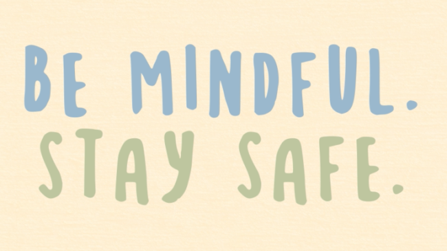 Text: Be Mindful. Stay Safe.