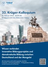 Plakat des 33. Krüger-Kolloquiums zum Thema "Wissen verbindet: Innovative Bildungsprojekte und demokratische Bildung zwischen Deutschland und der Mongolei" am 12.02.2025, 18 Uhr im Hörsntrum UBH-0204 der TU BAF