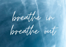 breathe in - breathe out