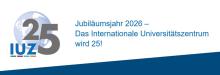 Logo "25 IUZ" mit Globus, Text: Jubiläumsjahr 2026 – Das Internationale Universitätszentrum wird 25!